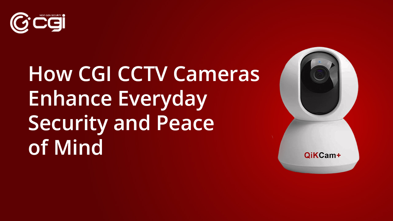 How CGI CCTV Cameras Enhance Everyday Security and Peace of Mind